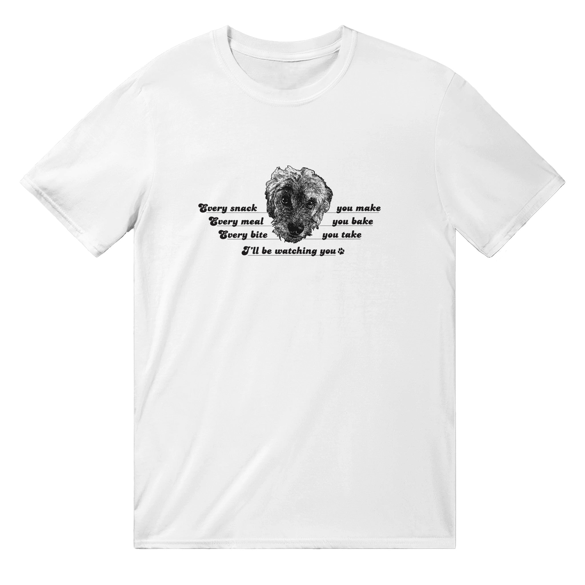 Every bite you take dog watching you English Unisex Shirt